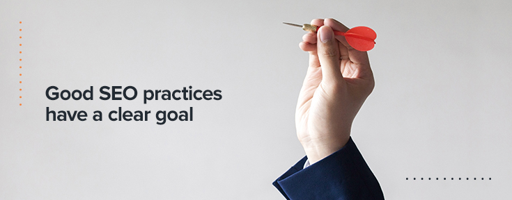 Good SEO practices have a clear goal